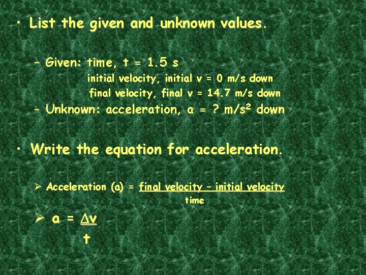  • List the given and unknown values. – Given: time, t = 1.