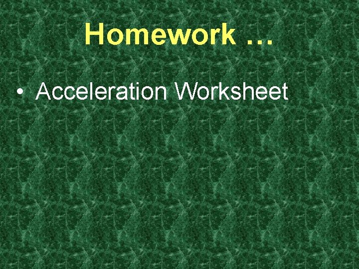 Homework … • Acceleration Worksheet 