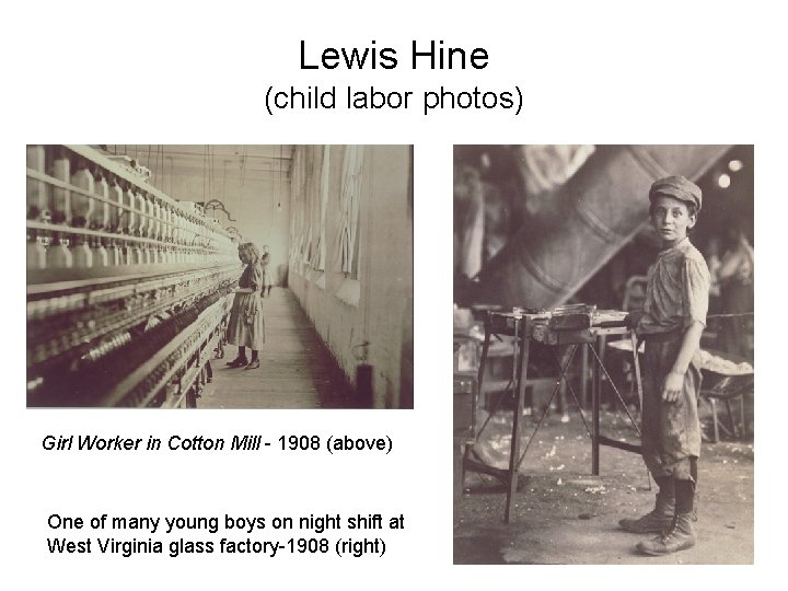 Lewis Hine (child labor photos) Girl Worker in Cotton Mill - 1908 (above) One