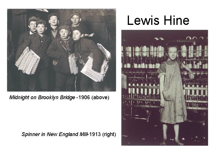 Lewis Hine Midnight on Brooklyn Bridge -1906 (above) Spinner in New England Mill-1913 (right)