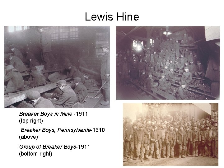 Lewis Hine Breaker Boys in Mine -1911 (top right) Breaker Boys, Pennsylvania-1910 (above) Group