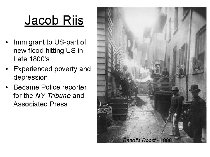 Jacob Riis • Immigrant to US-part of new flood hitting US in Late 1800’s