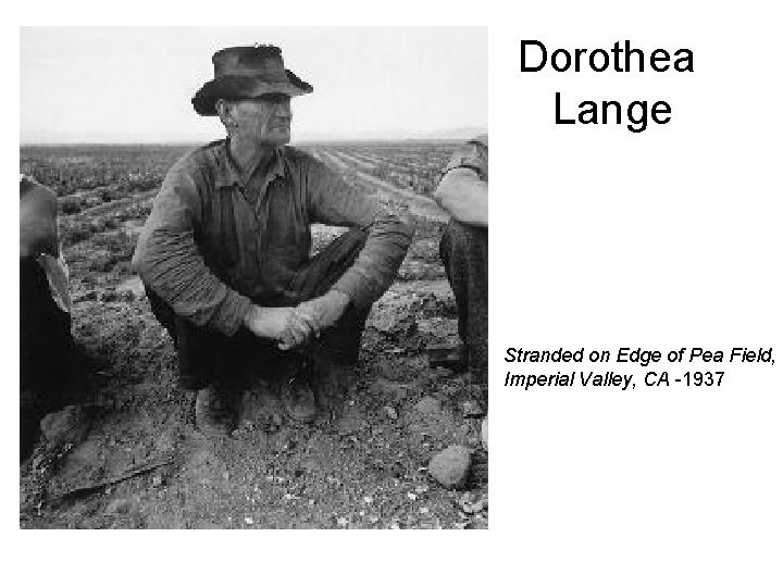 Dorothea Lange Stranded on Edge of Pea Field, Imperial Valley, CA -1937 