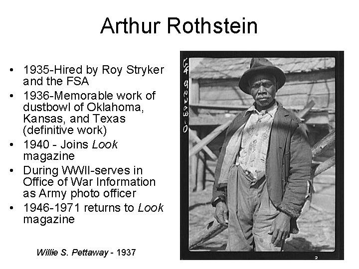 Arthur Rothstein • 1935 -Hired by Roy Stryker and the FSA • 1936 -Memorable