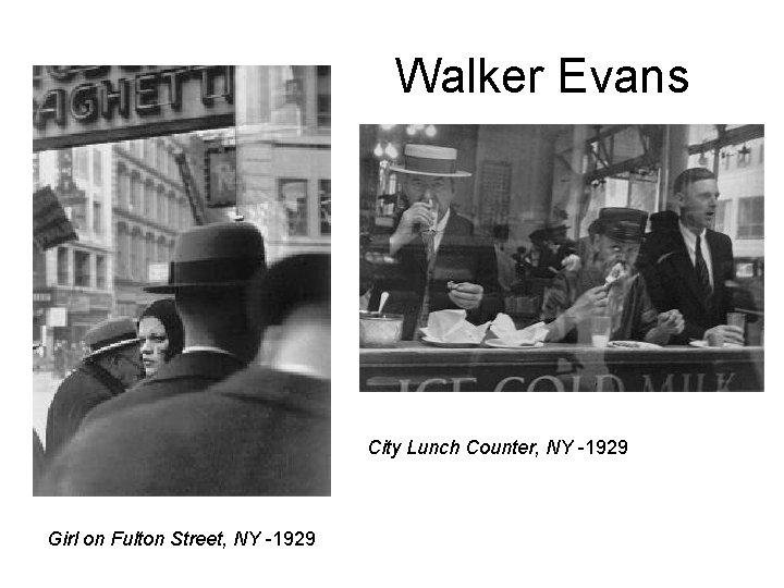 Walker Evans City Lunch Counter, NY -1929 Girl on Fulton Street, NY -1929 