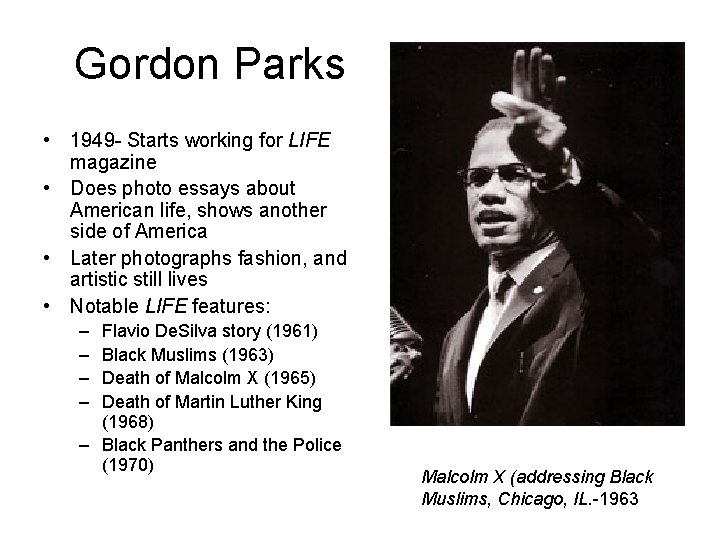 Gordon Parks • 1949 - Starts working for LIFE magazine • Does photo essays