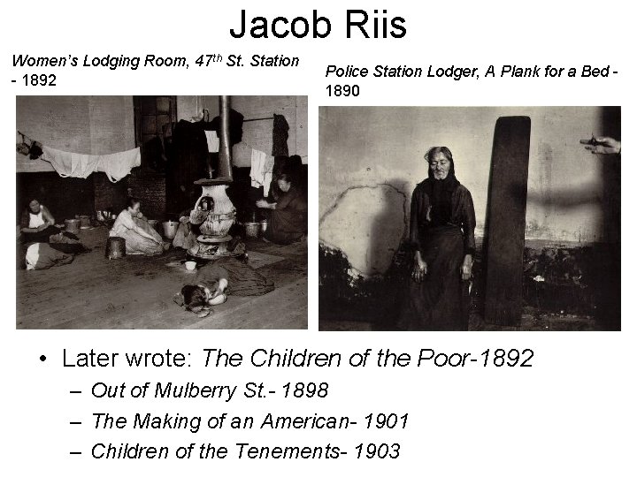 Jacob Riis Women’s Lodging Room, 47 th St. Station - 1892 Police Station Lodger,