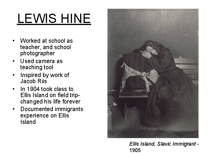 LEWIS HINE • Worked at school as teacher, and school photographer • Used camera