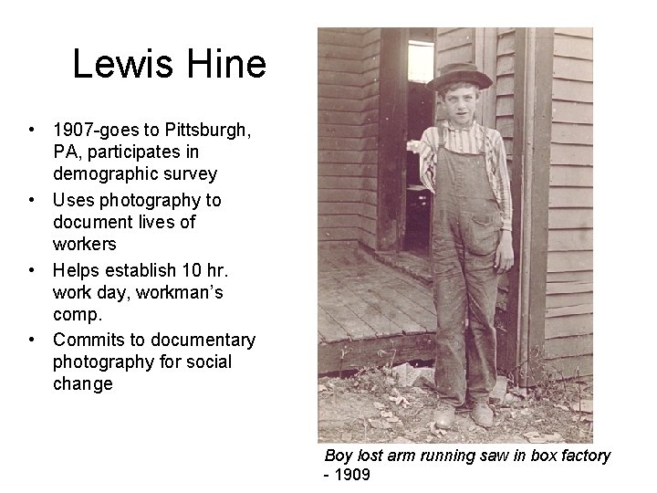 Lewis Hine • 1907 -goes to Pittsburgh, PA, participates in demographic survey • Uses