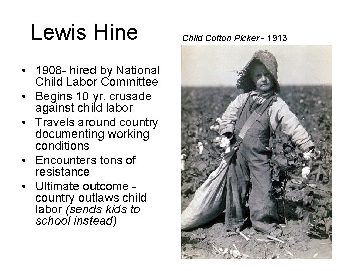 Lewis Hine • 1908 - hired by National Child Labor Committee • Begins 10