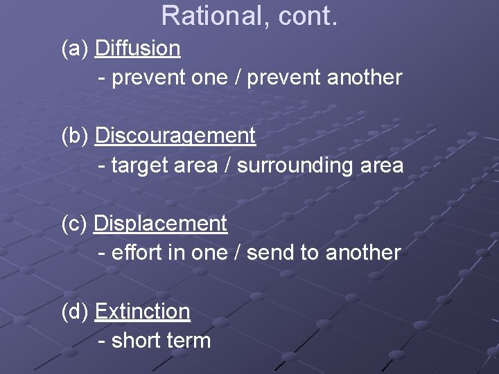 Rational, cont. (a) Diffusion - prevent one / prevent another (b) Discouragement - target