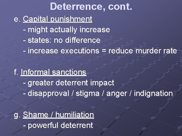 Deterrence, cont. e. Capital punishment - might actually increase - states: no difference -