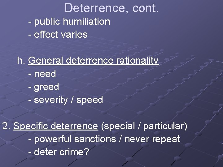 Deterrence, cont. - public humiliation - effect varies h. General deterrence rationality - need