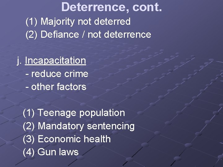 Deterrence, cont. (1) Majority not deterred (2) Defiance / not deterrence j. Incapacitation -