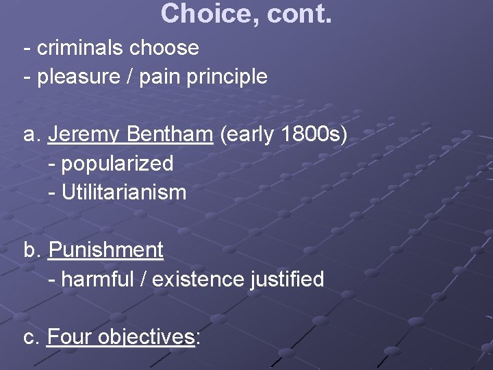 Choice, cont. - criminals choose - pleasure / pain principle a. Jeremy Bentham (early