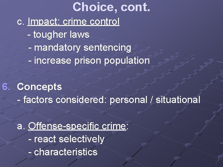 Choice, cont. c. Impact: crime control - tougher laws - mandatory sentencing - increase