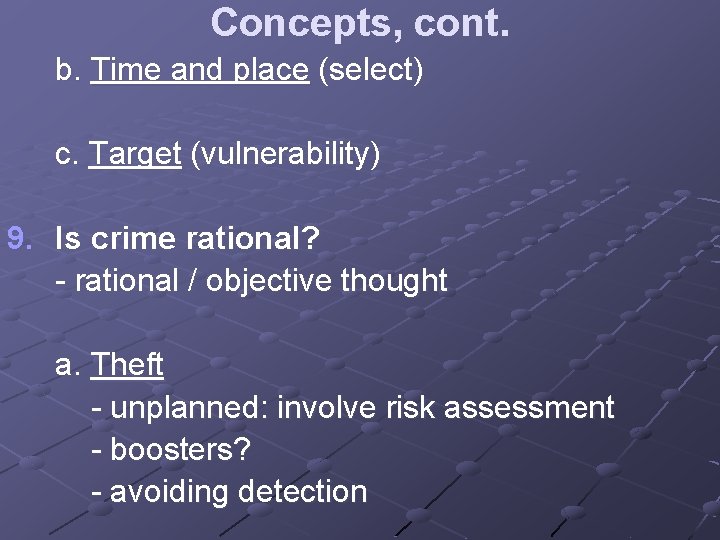 Concepts, cont. b. Time and place (select) c. Target (vulnerability) 9. Is crime rational?