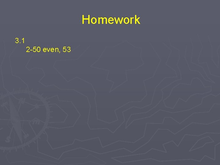 Homework 3. 1 2 -50 even, 53 