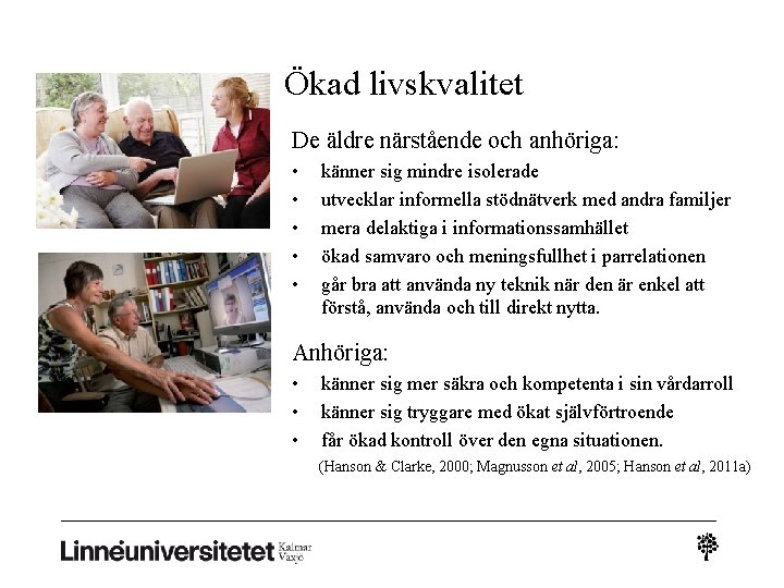 Ökad livskvalitet De äldre närstående och anhöriga: • • • känner sig mindre isolerade Ökad livskvalitet De äldre närstående och anhöriga: • • • känner sig mindre isolerade