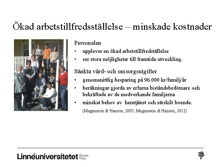 Ökad arbetstillfredsställelse – minskade kostnader Personalen • • upplever en ökad arbetstillfredställelse ser stora Ökad arbetstillfredsställelse – minskade kostnader Personalen • • upplever en ökad arbetstillfredställelse ser stora