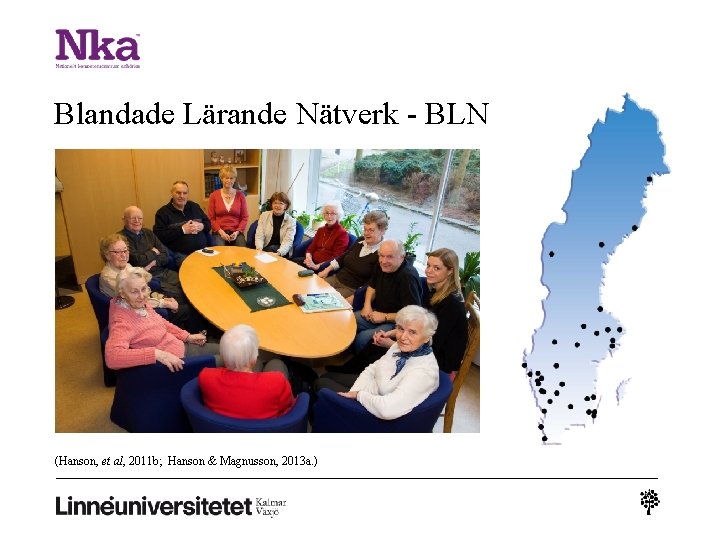 Blandade Lärande Nätverk - BLN (Hanson, et al, 2011 b; Hanson & Magnusson, 2013 Blandade Lärande Nätverk - BLN (Hanson, et al, 2011 b; Hanson & Magnusson, 2013