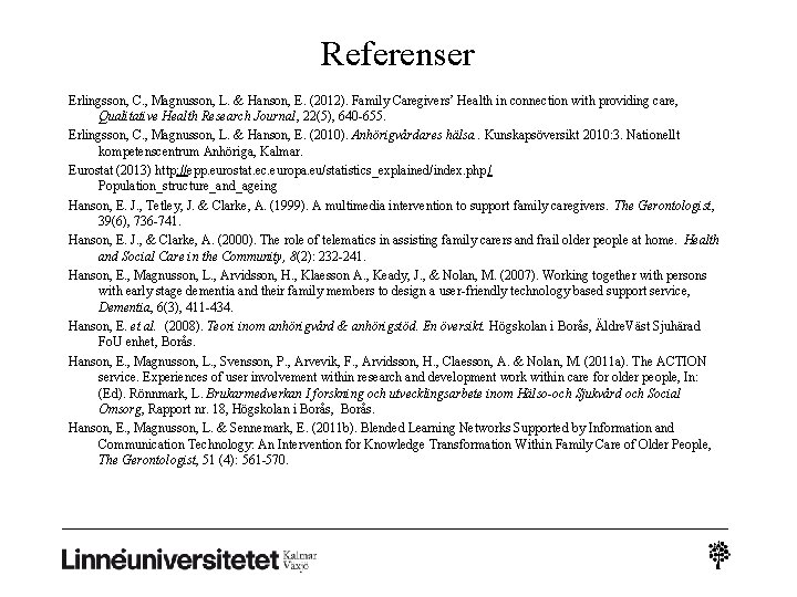 Referenser Erlingsson, C. , Magnusson, L. & Hanson, E. (2012). Family Caregivers’ Health in Referenser Erlingsson, C. , Magnusson, L. & Hanson, E. (2012). Family Caregivers’ Health in