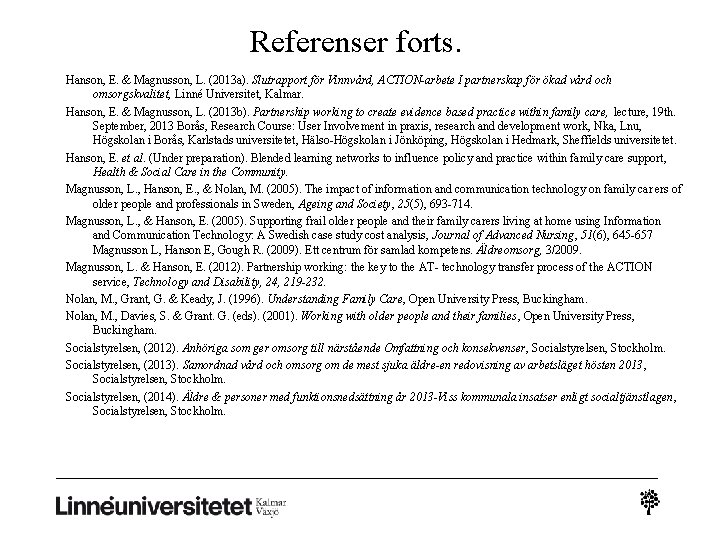 Referenser forts. Hanson, E. & Magnusson, L. (2013 a). Slutrapport för Vinnvård, ACTION-arbete I Referenser forts. Hanson, E. & Magnusson, L. (2013 a). Slutrapport för Vinnvård, ACTION-arbete I