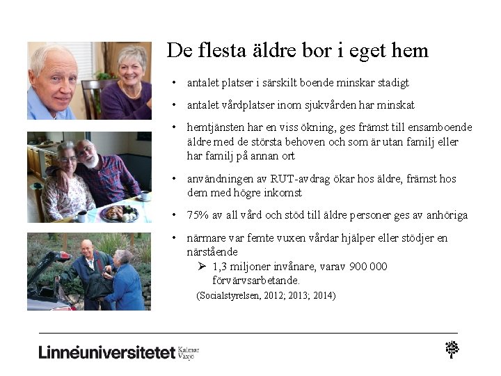 De flesta äldre bor i eget hem • antalet platser i särskilt boende minskar De flesta äldre bor i eget hem • antalet platser i särskilt boende minskar