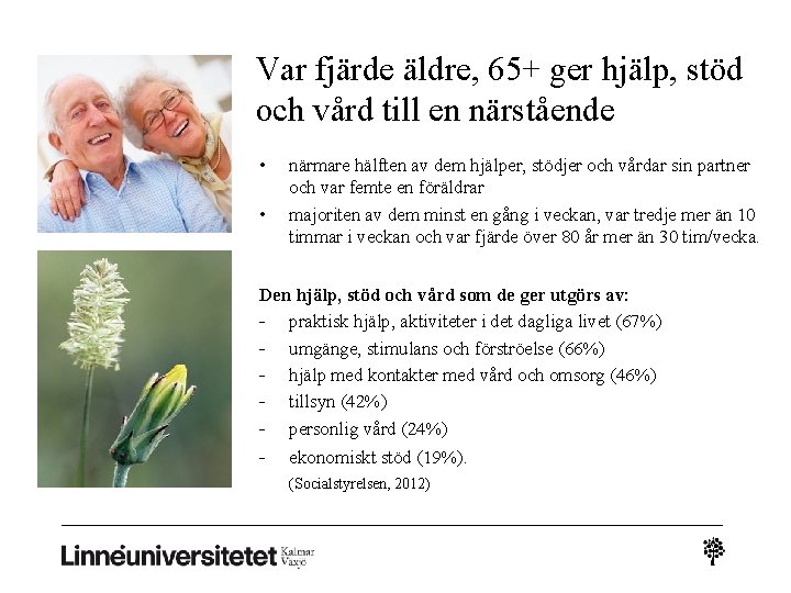 Var fjärde äldre, 65+ ger hjälp, stöd och vård till en närstående • • Var fjärde äldre, 65+ ger hjälp, stöd och vård till en närstående • •