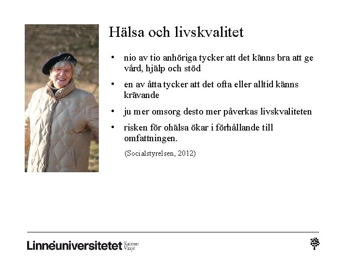 Hälsa och livskvalitet • nio av tio anhöriga tycker att det känns bra att Hälsa och livskvalitet • nio av tio anhöriga tycker att det känns bra att