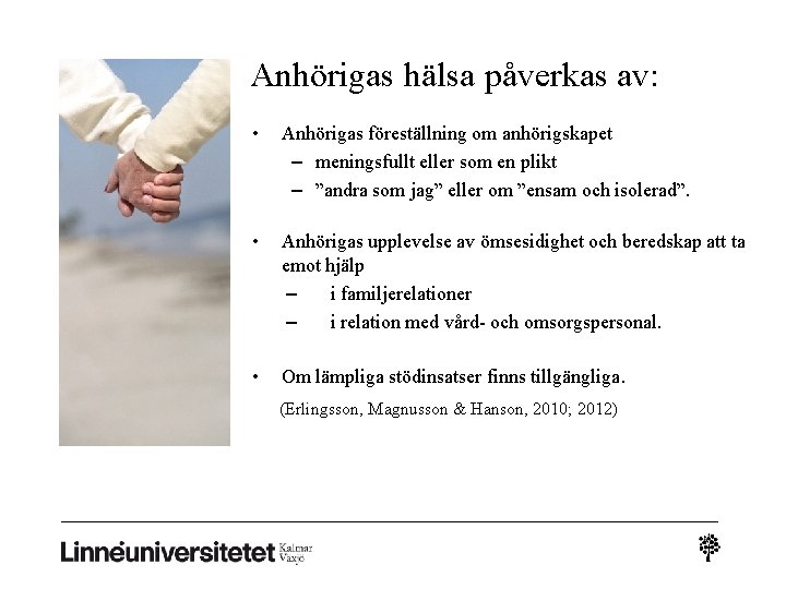 Anhörigas hälsa påverkas av: • Anhörigas föreställning om anhörigskapet – meningsfullt eller som en Anhörigas hälsa påverkas av: • Anhörigas föreställning om anhörigskapet – meningsfullt eller som en