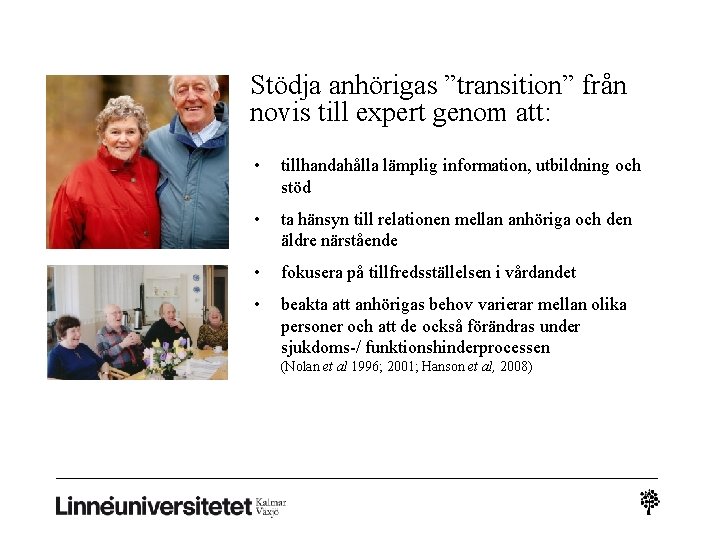 Stödja anhörigas ”transition” från novis till expert genom att: • tillhandahålla lämplig information, utbildning Stödja anhörigas ”transition” från novis till expert genom att: • tillhandahålla lämplig information, utbildning