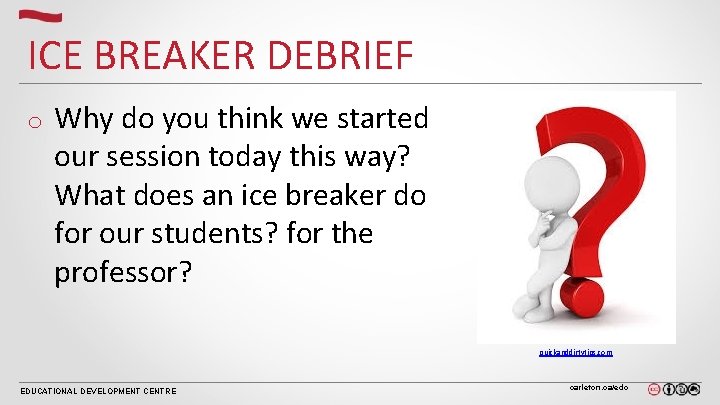 ICE BREAKER DEBRIEF o Why do you think we started our session today this