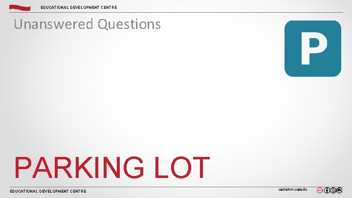 EDUCATIONAL DEVELOPMENT CENTRE Unanswered Questions PARKING LOT EDUCATIONAL DEVELOPMENT CENTRE carleton. ca/edc 
