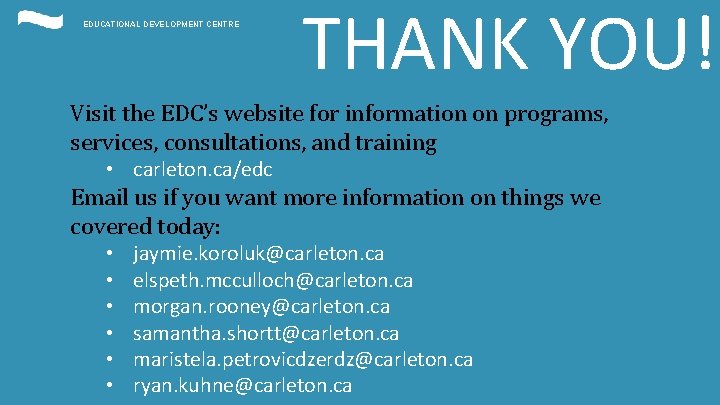 EDUCATIONAL DEVELOPMENT CENTRE THANK YOU! Visit the EDC’s website for information on programs, services,