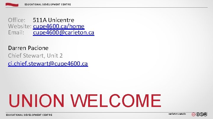 EDUCATIONAL DEVELOPMENT CENTRE Office: 511 A Unicentre Website: cupe 4600. ca/home Email: cupe 4600@carleton.