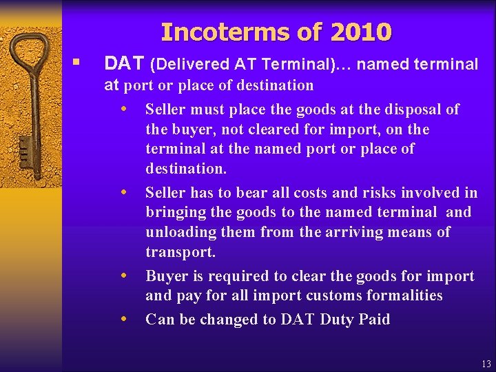 Incoterms of 2010 § DAT (Delivered AT Terminal)… named terminal at port or place