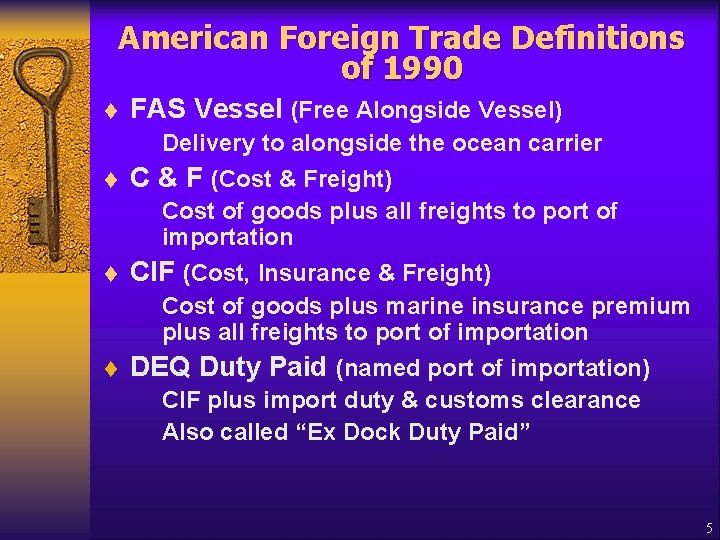 American Foreign Trade Definitions of 1990 t FAS Vessel (Free Alongside Vessel) Delivery to