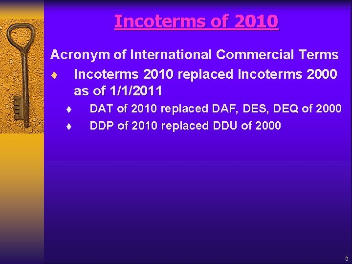 Incoterms of 2010 Acronym of International Commercial Terms t Incoterms 2010 replaced Incoterms 2000