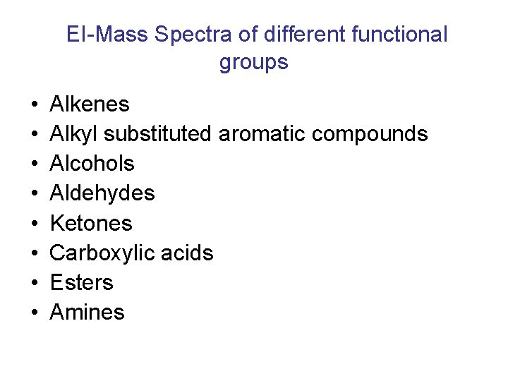 EI-Mass Spectra of different functional groups • • Alkenes Alkyl substituted aromatic compounds Alcohols
