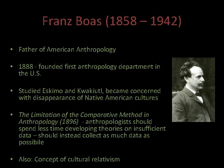 Franz Boas (1858 – 1942) • Father of American Anthropology • 1888 - founded