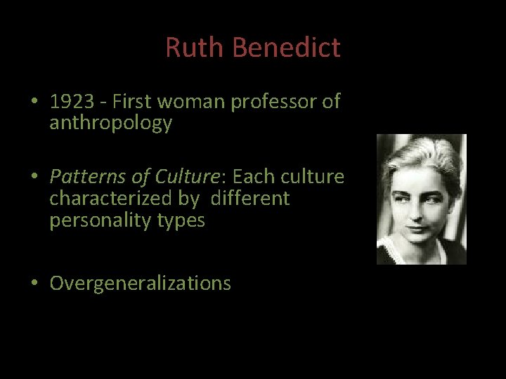 Ruth Benedict • 1923 - First woman professor of anthropology • Patterns of Culture: Ruth Benedict • 1923 - First woman professor of anthropology • Patterns of Culture: