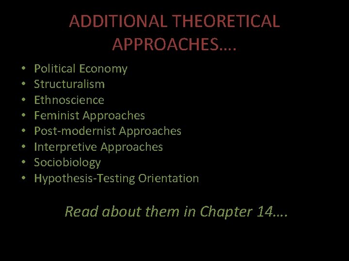 ADDITIONAL THEORETICAL APPROACHES…. • • Political Economy Structuralism Ethnoscience Feminist Approaches Post-modernist Approaches Interpretive ADDITIONAL THEORETICAL APPROACHES…. • • Political Economy Structuralism Ethnoscience Feminist Approaches Post-modernist Approaches Interpretive