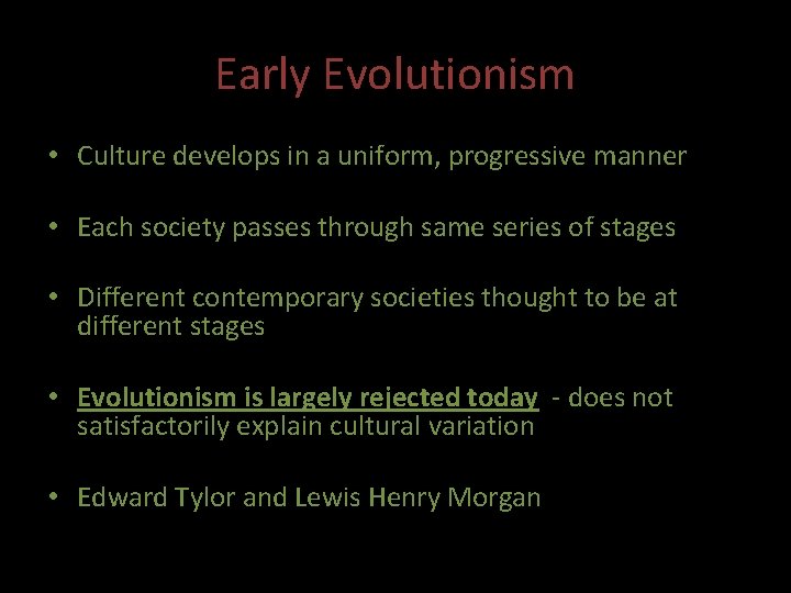 Early Evolutionism • Culture develops in a uniform, progressive manner • Each society passes