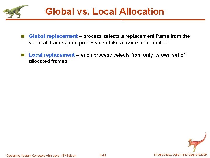 Global vs. Local Allocation n Global replacement – process selects a replacement frame from Global vs. Local Allocation n Global replacement – process selects a replacement frame from