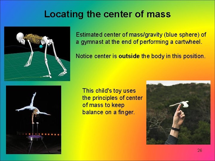 Locating the center of mass Estimated center of mass/gravity (blue sphere) of a gymnast Locating the center of mass Estimated center of mass/gravity (blue sphere) of a gymnast