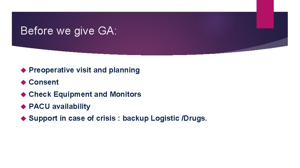 Before we give GA: Preoperative visit and planning Consent Check Equipment and Monitors PACU