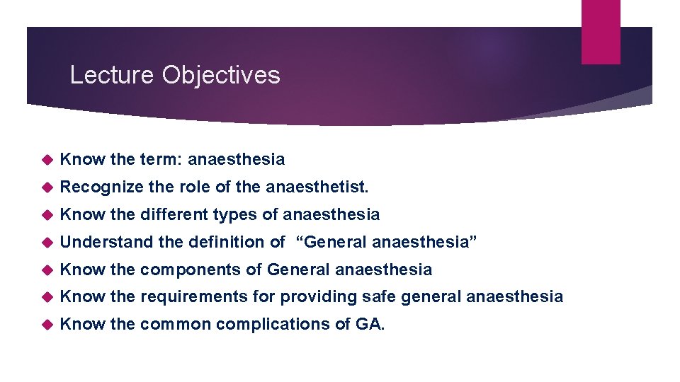 Lecture Objectives Know the term: anaesthesia Recognize the role of the anaesthetist. Know the