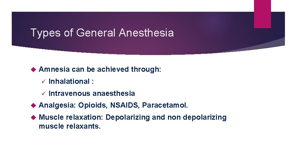 Types of General Anesthesia Amnesia can be achieved through: ü Inhalational : ü Intravenous