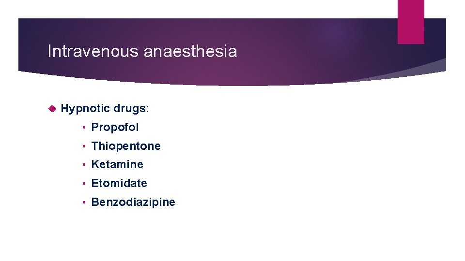 Intravenous anaesthesia Hypnotic drugs: • Propofol • Thiopentone • Ketamine • Etomidate • Benzodiazipine